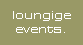 loungige
events.